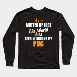 Actually the World Revolves Around My Pug T-Shirt Long Sleeve T-Shirt